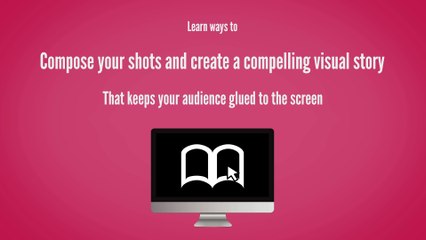 Create a Compelling Visual Story - Improve Video Quality to Increase Views