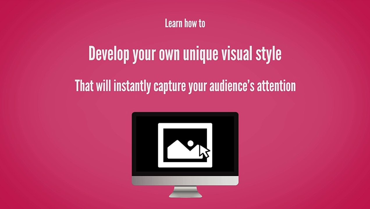 Instantly Capture Audience's Attentions - Develop a Unique Visual Style