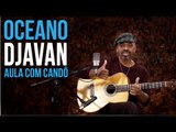 Djavan - Oceano (aula de violão com Candô)