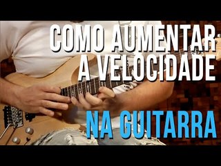 Como Aumentar a Velocidade na Guitarra (aula técnica)