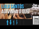 Lulu Santos - Adivinha O Quê (como tocar - aula de violão)