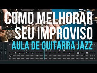 Como Melhorar Seu Improviso (aula de guitarra jazz)