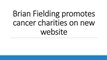 Brian Fielding promotes cancer charities on new website