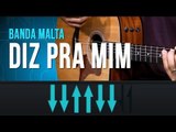 Banda Malta - Diz Pra Mim (como tocar - aula de violão)