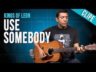 Kings of Leon - Use Somebody (Clipe)