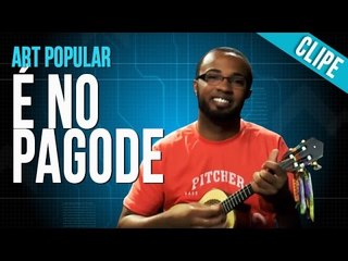 Art Popular - É No Pagode - (Clipe)