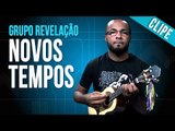 Grupo Revelação - Novos Tempos (clipe)