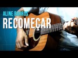 Recomeçar - Aline Barros (aula de violão)