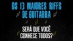 OS 13 MAIORES RIFFS DE GUITARRA DE TODOS OS TEMPOS