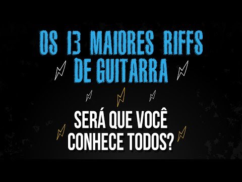 OS 13 MAIORES RIFFS DE GUITARRA DE TODOS OS TEMPOS