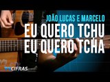 Eu Quero Tchu Eu Quero Tcha - João Lucas e Marcelo (aula de violão)