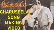 Srimanthudu Movie Charuseela Song Making || Mahesh Babu, Shruti Haasan || Srimanthudu