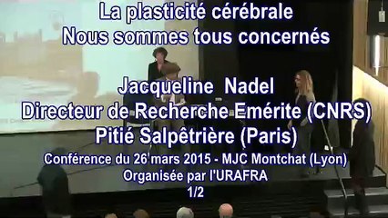 Conférence avec Jacqueline Nadel : La plasticité cérébrale, nous sommes tous concernés (1/2) - 26 mars 2015 - Lyon