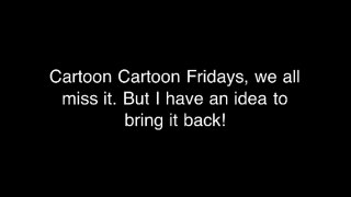 Cartoon Cartoon Fridays return idea