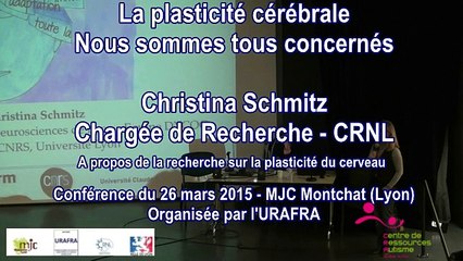 Intervention de Christina Schmitz : La plasticité cérébrale, nous sommes tous concernés - 26 mars 2015 - Lyon