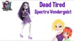 Monster High Dead Tired Spectra Vondergeist Doll Review