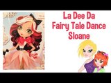 La Dee Da Fairy Tale Dance Sloane Doll Review