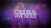 Cheb Bilal - Vive Nous  2015 أغنية جديدة للشاب بلال