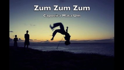 Zum Zum Zum, (Capoeira Mata Um)