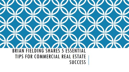 Brian Fielding Shares 5 Essential Tips for Commercial Real State Success