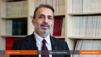 Böbrek kanseri nedir? - Prof. Dr. Süleyman Ataus