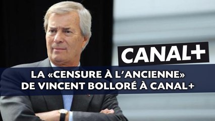 La «censure à l'ancienne» de Vincent Bolloré à Canal+