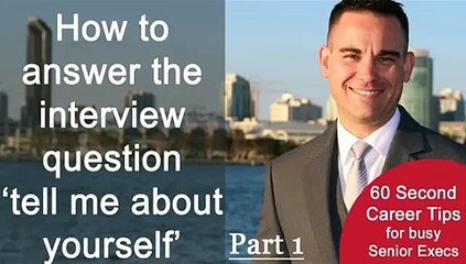60 second career tip: How to answer the interview question "Tell me about yourself?"