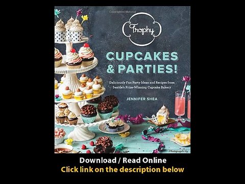 [Download PDF] Trophy Cupcakes and Parties Deliciously Fun Party Ideas and Recipes from Seattles Prize-Winning Cupcake Bakery