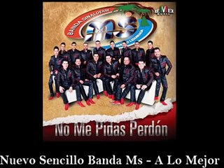 BANDA MS -  A LO MEJOR (CON LETRA)