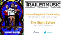 The Night Before - Red Band Trailer #1 Music #3 (Andrew Kingslow & Sara Dowling - Christmas Is That Time of Year)