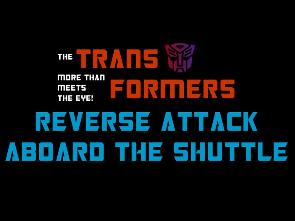 Transformers - Reverse Attack Aboard the Shuttle