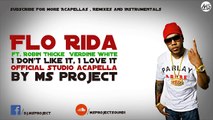 Flo Rida - I Don’t Like It, I Love It (Studio Acapella - Vocals Only) ft. Robin Thicke   DL