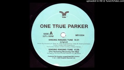 One True Parker - Singing Ringing Tune (The Humming Bouncing Orb Mix)