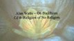 Alan Watts: On Buddhism- Religion of No Religion