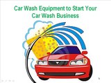 Car Wash Equipment to Start Your Car Wash Business