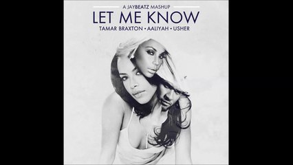Tamar Braxton x Usher x Aaliyah - Let Me Know (A JAYBeatz Mashup)