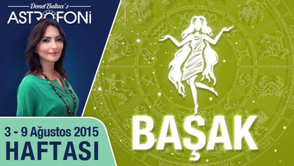 BAŞAK burcu haftalık yorumu 3-9 Ağustos 2015