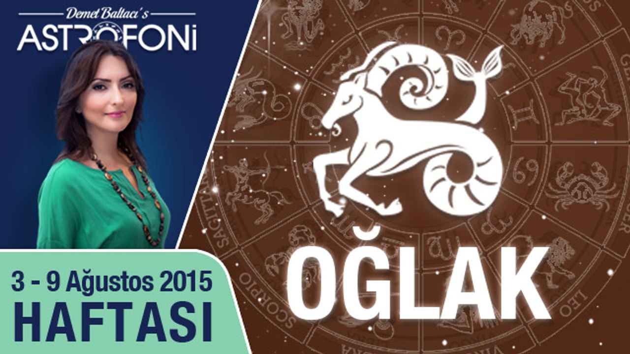 OĞLAK haftalık yorumu 3-9 Ağustos 2015