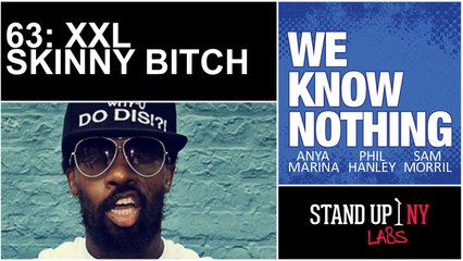 WE KNOW NOTHING: 63 - XXL SKINNY BITCH
