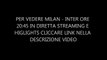 Milan - Inter 04/05/2014 Serie A 2013/2014 Diretta Streaming E Highlights