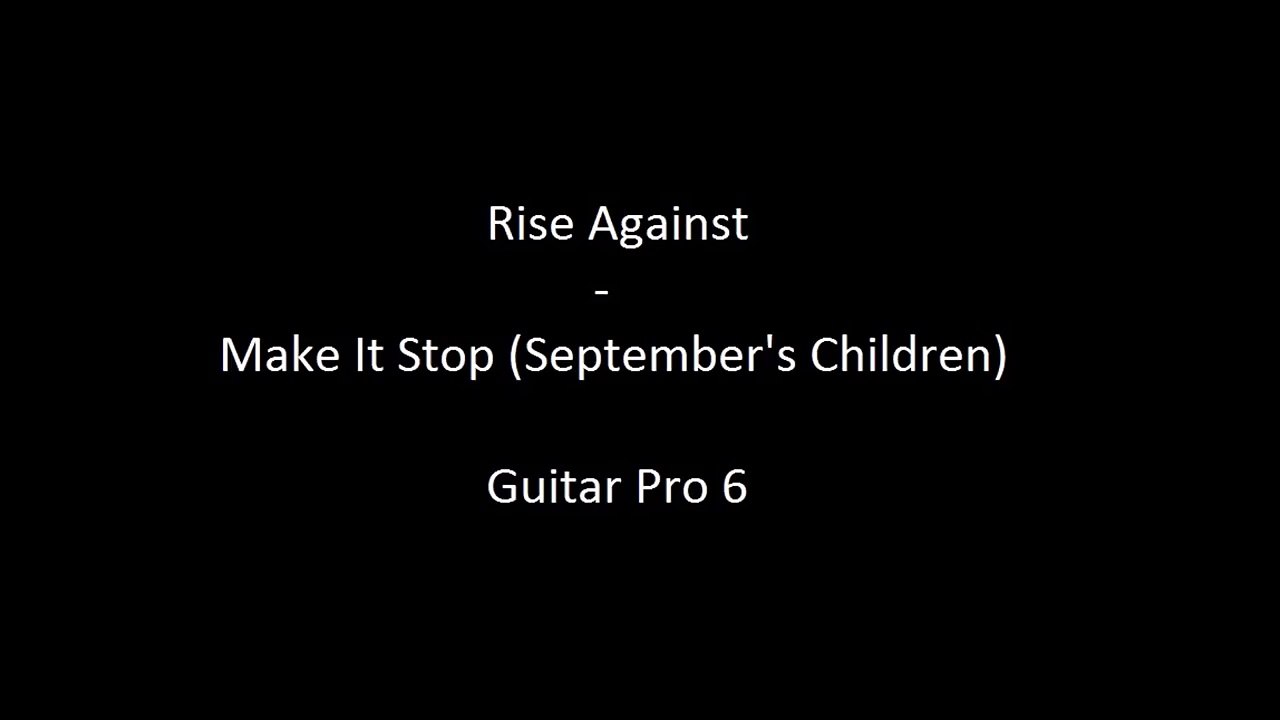 Guitar Pro 6 Rise Against Make It Stop September S Children Video Dailymotion dailymotion