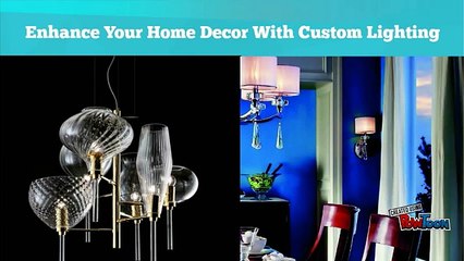 Enhance your home decor with Custom Lighting