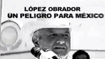 Lopez Obrador Spot Es un peligro para..Los politicos, los corruptos, las mafias del poder...