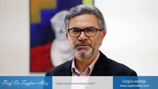 Göğüs büyütme ameliyatı nedir? - Prof. Dr. Tayfun Aköz