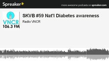 SKVB #59 Nat'l Diabetes awareness (made with Spreaker)