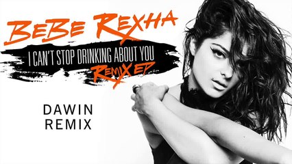 Bebe Rexha - I Can't Stop Drinking About You [Dawin Remix Audio]