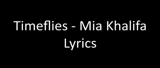 Timeflies - Mia Khalifa Lyrics