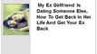 My Ex Girlfriend Is Dating Someone Else: How To Get Back In Her Life And Get Your Ex Back