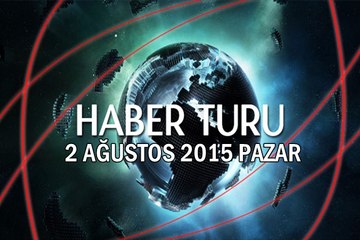 Haber Turu 2 Ağustos 2015 Pazar