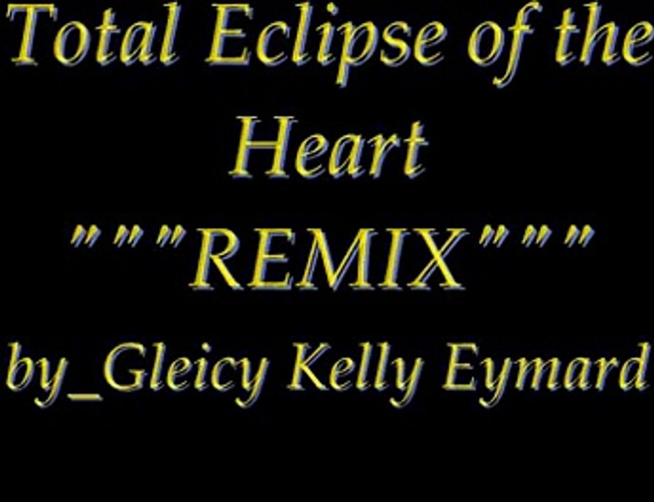 Total Eclipse of the Heart  """REMIX"""